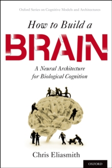 How to Build a Brain : A Neural Architecture for Biological Cognition