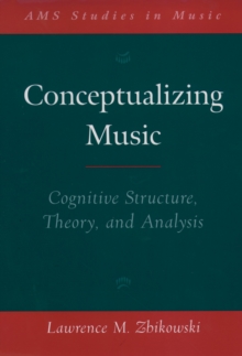 Conceptualizing Music : Cognitive Structure, Theory, and Analysis