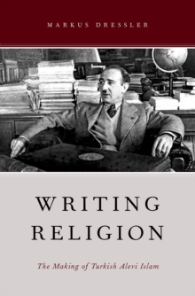 Writing Religion : The Making of Turkish Alevi Islam