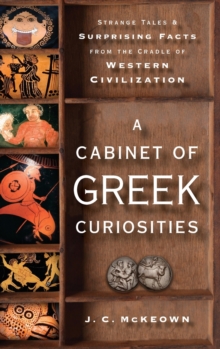 A Cabinet of Greek Curiosities : Strange Tales and Surprising Facts from the Cradle of Western Civilization, Hardback Book A Cabinet of Greek Curiosities : Strange Tales and Surprising Facts from the Cradle of Western Civilization, Hardback Book