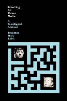 Becoming an Unwed Mother : A Sociological Account, Paperback / softback Book Becoming an Unwed Mother : A Sociological Account, Paperback / softback Book