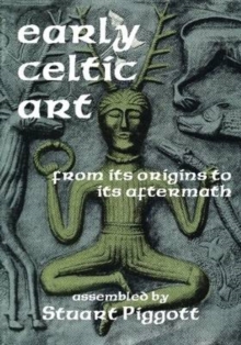 Early Celtic Art : From Its Origins to Its Aftermath, Paperback / softback Book Early Celtic Art : From Its Origins to Its Aftermath, Paperback / softback Book