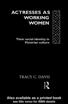 Actresses as Working Women : Their Social Identity in Victorian Culture