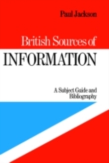 British Sources of Information : A Subject Guide and Bibliography, PDF eBook British Sources of Information : A Subject Guide and Bibliography, PDF eBook