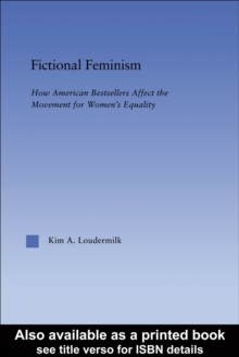Fictional Feminism : Representing Feminism in American Bestsellers