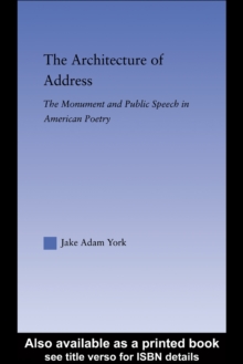 The Architecture of Address : The Monument and Public Speech in American Poetry