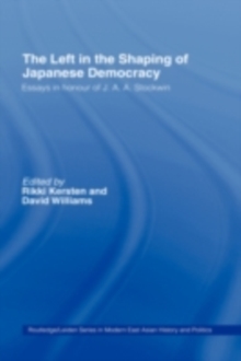The Left in the Shaping of Japanese Democracy : Essays in Honour of J.A.A. Stockwin