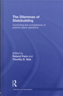 The Dilemmas of Statebuilding : Confronting the contradictions of postwar peace operations