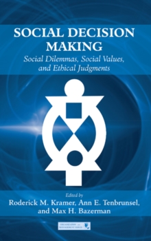 Social Decision Making : Social Dilemmas, Social Values, and Ethical Judgments