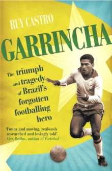 Garrincha : The Triumph and Tragedy of Brazil's Forgotten Footballing Hero, Paperback Book Garrincha : The Triumph and Tragedy of Brazil's Forgotten Footballing Hero, Paperback Book