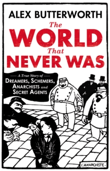 The World That Never Was : A True Story of Dreamers, Schemers, Anarchists and Secret Agents, Hardback Book The World That Never Was : A True Story of Dreamers, Schemers, Anarchists and Secret Agents, Hardback Book
