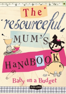 The Resourceful Mum's Handbook : Bringing up a baby on a budget, Paperback Book The Resourceful Mum's Handbook : Bringing up a baby on a budget, Paperback Book