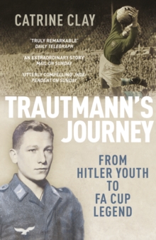 Trautmann's Journey : From Hitler Youth to FA Cup Legend, Paperback Book Trautmann's Journey : From Hitler Youth to FA Cup Legend, Paperback Book