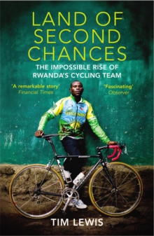 Land of Second Chances : The Impossible Rise of Rwanda's Cycling Team, Paperback / softback Book Land of Second Chances : The Impossible Rise of Rwanda's Cycling Team, Paperback / softback Book