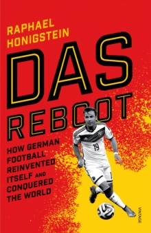 Das Reboot : How German Football Reinvented Itself and Conquered the World, Paperback / softback Book Das Reboot : How German Football Reinvented Itself and Conquered the World, Paperback / softback Book