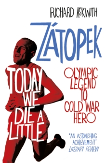Today We Die a Little : Emil Zatopek, Olympic Legend to Cold War Hero, Paperback / softback Book Today We Die a Little : Emil Zatopek, Olympic Legend to Cold War Hero, Paperback / softback Book