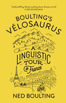 Boulting's Velosaurus : A Linguistic Tour de France, Hardback Book Boulting's Velosaurus : A Linguistic Tour de France, Hardback Book