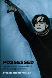 Possessed : Hypnotic Crimes, Corporate Fiction, and the Invention of Cinema