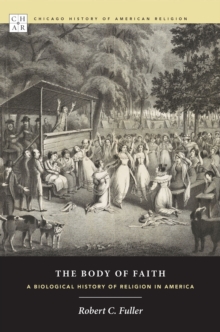 The Body of Faith : A Biological History of Religion in America