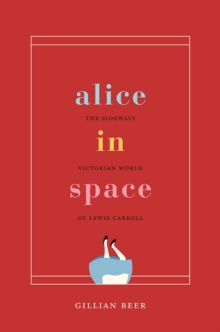 Alice in Space : The Sideways Victorian World of Lewis Carroll