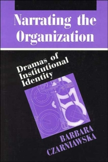 Narrating the Organization : Dramas of Institutional Identity