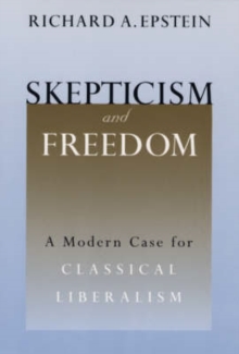 Skepticism and Freedom : A Modern Case for Classical Liberalism