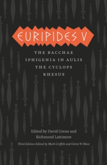 Euripides V : Bacchae, Iphigenia in Aulis, The Cyclops, Rhesus