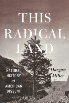 This Radical Land : A Natural History of American Dissent, Hardback Book This Radical Land : A Natural History of American Dissent, Hardback Book