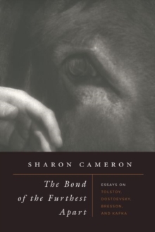 The Bond of the Furthest Apart : Essays on Tolstoy, Dostoevsky, Bresson, and Kafka, Hardback Book The Bond of the Furthest Apart : Essays on Tolstoy, Dostoevsky, Bresson, and Kafka, Hardback Book