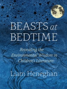 Beasts at Bedtime : Revealing the Environmental Wisdom in Children's Literature, Hardback Book Beasts at Bedtime : Revealing the Environmental Wisdom in Children's Literature, Hardback Book