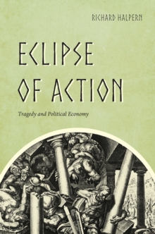 Eclipse of Action : Tragedy and Political Economy, Hardback Book Eclipse of Action : Tragedy and Political Economy, Hardback Book