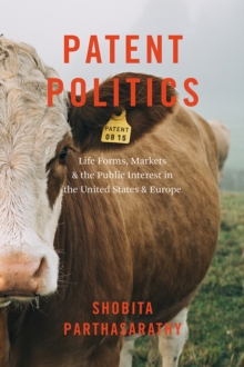Patent Politics : Life Forms, Markets, and the Public Interest in the United States and Europe, Hardback Book Patent Politics : Life Forms, Markets, and the Public Interest in the United States and Europe, Hardback Book