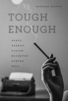 Tough Enough : Arbus, Arendt, Didion, McCarthy, Sontag, Weil, Hardback Book Tough Enough : Arbus, Arendt, Didion, McCarthy, Sontag, Weil, Hardback Book