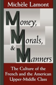 Money, Morals, and Manners : The Culture of the French and the American Upper-Middle Class