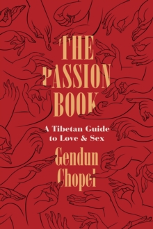 The Passion Book : A Tibetan Guide to Love and Sex