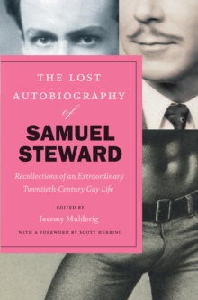 The Lost Autobiography of Samuel Steward : Recollections of an Extraordinary Twentieth-Century Gay Life, Hardback Book The Lost Autobiography of Samuel Steward : Recollections of an Extraordinary Twentieth-Century Gay Life, Hardback Book