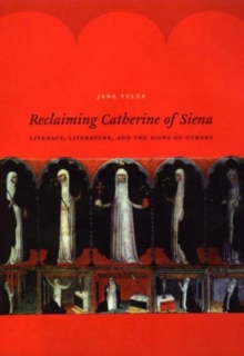 Reclaiming Catherine of Siena : Literacy, Literature, and the Signs of Others, Paperback Book Reclaiming Catherine of Siena : Literacy, Literature, and the Signs of Others, Paperback Book
