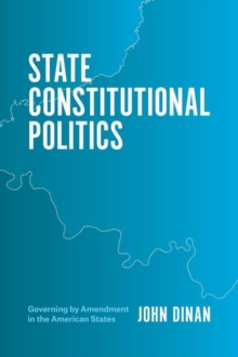 State Constitutional Politics : Governing by Amendment in the American States, Hardback Book State Constitutional Politics : Governing by Amendment in the American States, Hardback Book