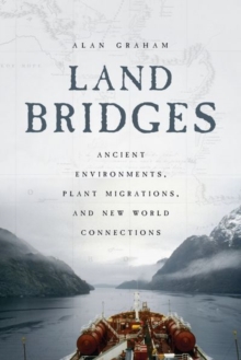 Land Bridges : Ancient Environments, Plant Migrations, and New World Connections, Hardback Book Land Bridges : Ancient Environments, Plant Migrations, and New World Connections, Hardback Book