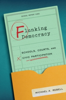Flunking Democracy : Schools, Courts, and Civic Participation, Hardback Book Flunking Democracy : Schools, Courts, and Civic Participation, Hardback Book