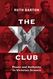 The X Club : Power and Authority in Victorian Science, Hardback Book The X Club : Power and Authority in Victorian Science, Hardback Book