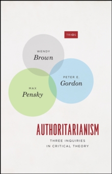 Authoritarianism : Three Inquiries in Critical Theory
