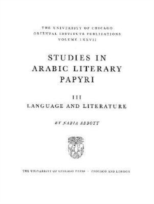 Studies in Arabic Literary Papyri. Volume III : Language and Literature y Nabia Abbott