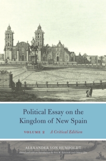 Political Essay on the Kingdom of New Spain, Volume 2 : A Critical Edition