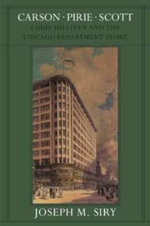 Carson Pirie Scott : Louis Sullivan and the Chicago Department Store