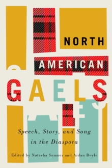 North American Gaels : Speech, Story, and Song in the Diaspora