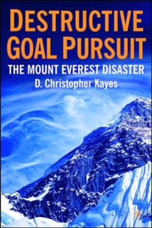 Destructive Goal Pursuit : The Mt. Everest Disaster, Hardback Book Destructive Goal Pursuit : The Mt. Everest Disaster, Hardback Book