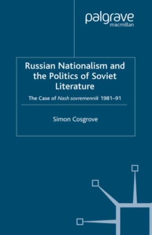 Russian Nationalism and the Politics of Soviet Literature : The Case of  Nash sovremennik , 1981-1991