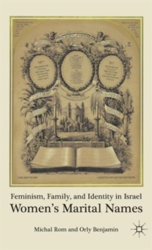 Feminism, Family, and Identity in Israel : Women's Marital Names, Hardback Book Feminism, Family, and Identity in Israel : Women's Marital Names, Hardback Book