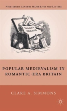 Popular Medievalism in Romantic-Era Britain, Hardback Book Popular Medievalism in Romantic-Era Britain, Hardback Book